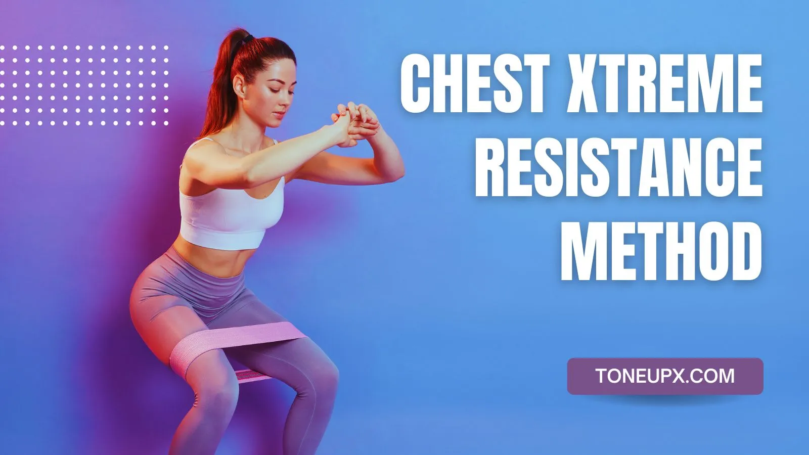 Chest Xtreme Resistance Method